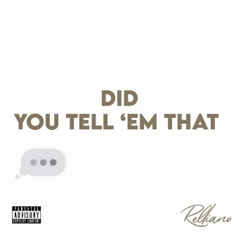 Did You Tell 'Em That by Relliano