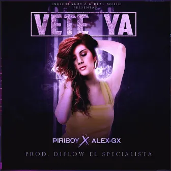 Vete Ya (feat. Alex Gx & InvictusBoyz) by Piriboy