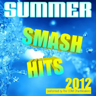 Summer Smash Hits 2012 by The CDM Chartbreakers