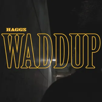 WADDUP by Haggs