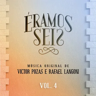 Éramos Seis - Música Original de Victor Pozas e Rafael Langoni, Vol. 4 by Rafael Langoni