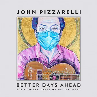 Better Days Ahead (Solo Guitar Takes on Pat Metheny) by John Pizzarelli