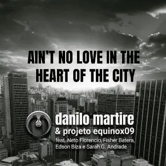 Ain’t No Love in the Heart of the City (feat. Neto Florencio, Fisher Batera, Edson Biza & Sarah G Andrade) by Projeto Equinox09