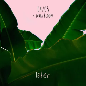 Later by 04/05