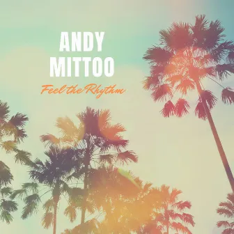 Feel the Rhythm by Andy Mittoo