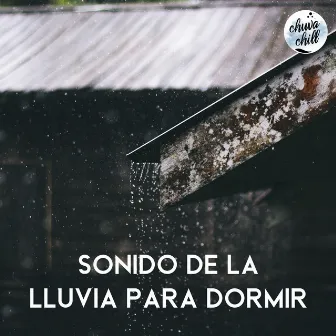 Sonido de la Lluvia para dormir by Chuva Chill