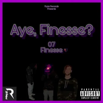 Aye, Finesse? by 07 Finesse