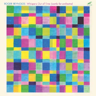 Roger Reynolds: Whispers Out of Time by Harvey Sollberger