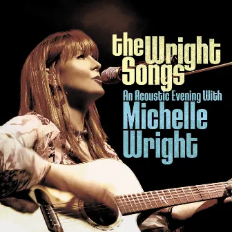 The Wright Songs (An Acoustic Evening With Michelle Wright) by Michelle Wright