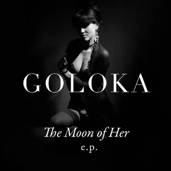 The Moon Of Her E.P. by Goloka