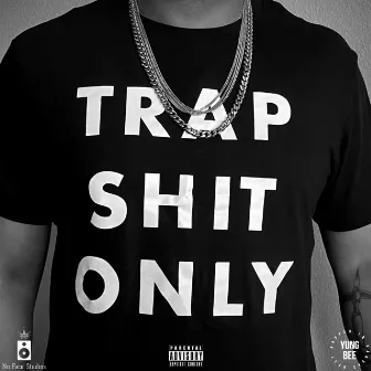 Trap Shit Only by Yung Bee