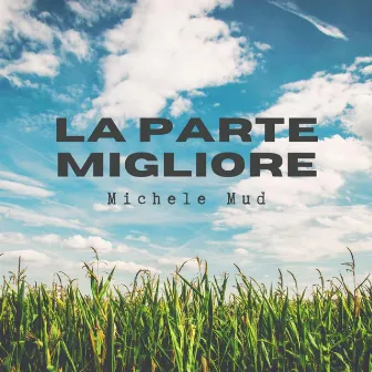 La Parte Migliore by Michele Mud