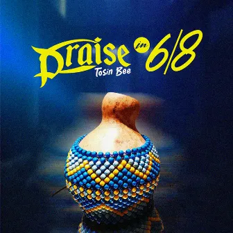 Praise in 6/8 by Tosin Bee