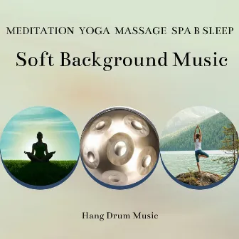 Soft Background Music, Meditation, Yoga, Massage, Spa, Sleep by Hang Drum Music