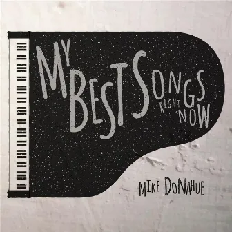 My Best Songs Right Now by Mike Donahue