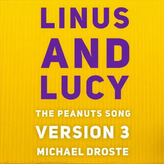 Linus and Lucy: The Peanuts Song (Version 3) by Michael Droste