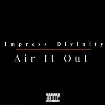 Air It Out by Impress Divinity