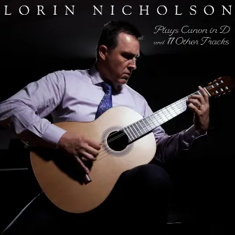 Lorin Plays Canon in D and 11 Other Tracks by Lorin Nicholson