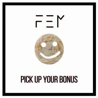 Pick up Your Bonus by F.E.M