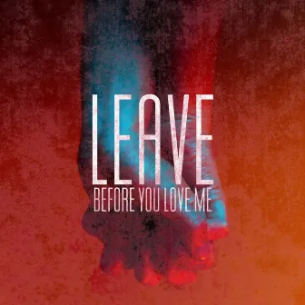 Leave Before You Love Me by Benake