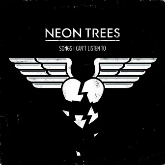 Songs I Can't Listen To by Neon Trees