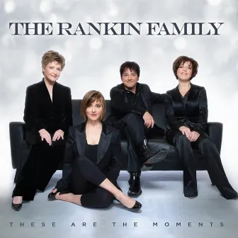 These Are The Moments by The Rankin Family