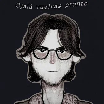 Ojalá vuelvas pronto by Axel Márquez