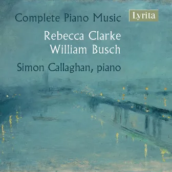 Clarke & Busch: Complete Piano Music by Simon Callaghan