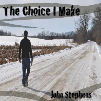 The Choice I Make - Single by John Stephens