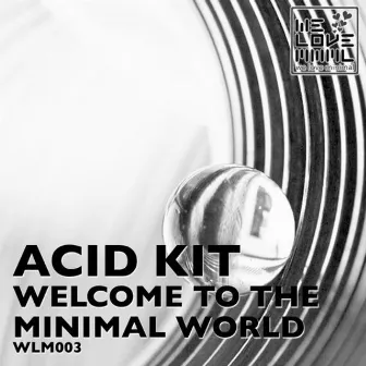 Welcome To The Minimal World by Acid Kit