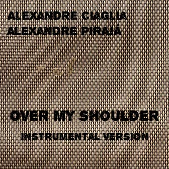 Over My Shoulder by Alexandre Ciaglia