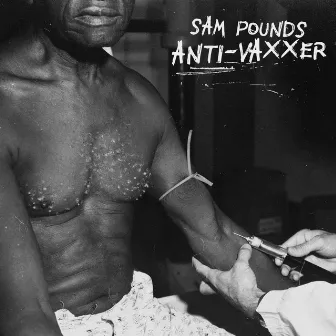 Anti-Vaxxer by Sam Pounds