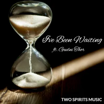 I've Been Waiting by Two Spirits Music