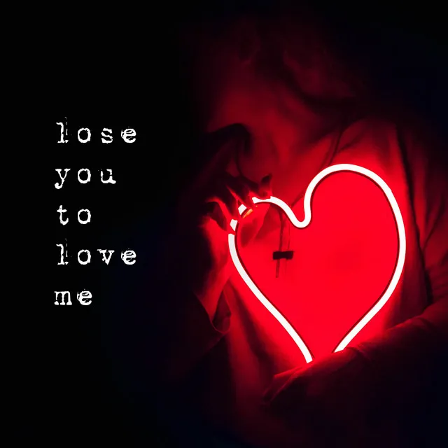 Lose You To Love Me