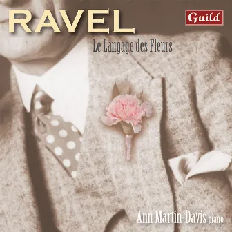 Ravel: Le Langage des Fleurs - Piano Music by Ann Martin-Davis