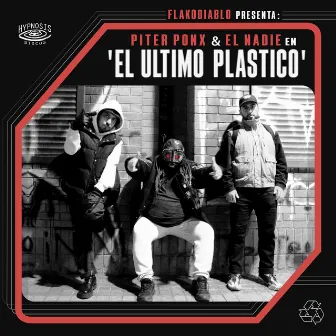 Flakodiablo Presenta: El Último Pl​á​stico, junto a El Nadie & Piter Ponx by Piter Ponx