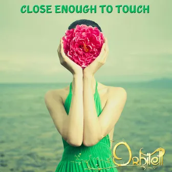 Close Enough to Touch by Orbitell