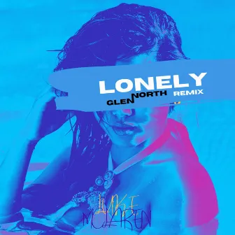 Lonely (GLENNORTH REMIX) by Luke McLaren