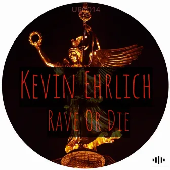 Rave Or Die by Kevin Ehrlich