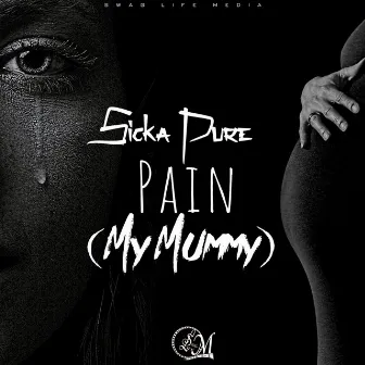 (My Mummy) Pain by Sicka Pure