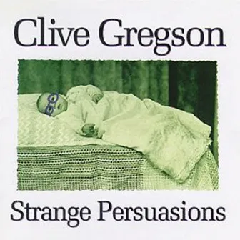 Strange Persuasions by Clive Gregson