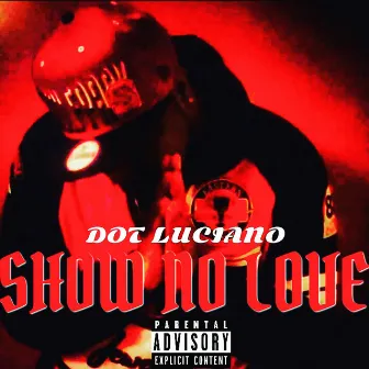 Show No Love by Dot Luciano