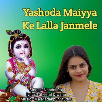 Yashoda Maiyya Ke Lalla Janmele by Nandni Raj