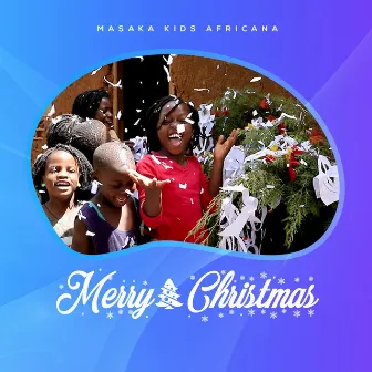 Merry Christmas by Masaka Kids Africana