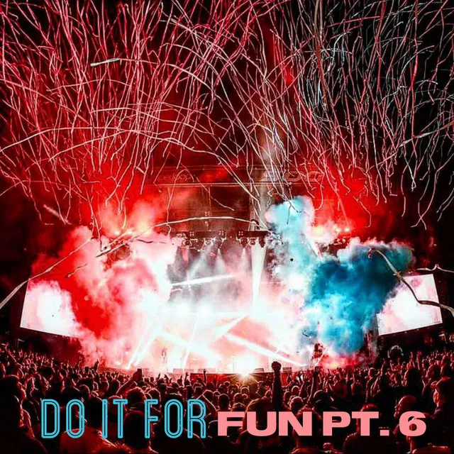 Do It For Fun Pt. 6