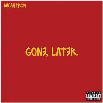 Gone, Later. by MicahTron