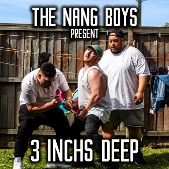 The Nang Boys Present: 3 Inches Deep by Bailey Watson