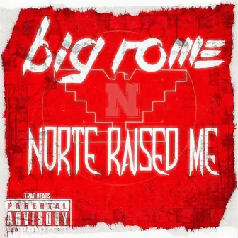 Norte Raised Me by Big Rome