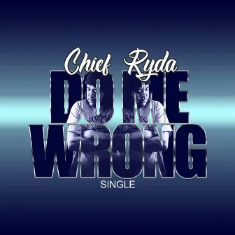 Do Me Wrong by Chief Ryda