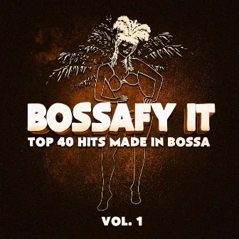 Bossafy It, Vol. 1 - Top 40 Hits Made in Bossa by Unknown Artist